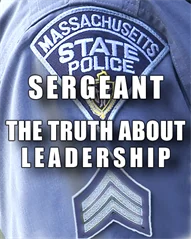 Mass State Police - SERGEANTS & THE TRUTH ABOUT LEADERSHIP